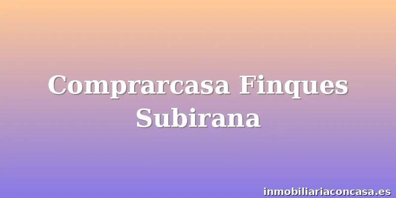 Comprarcasa Finques Subirana