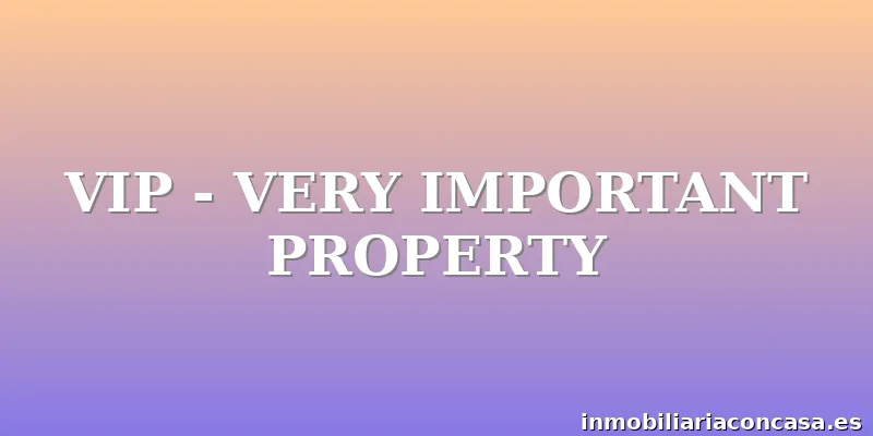 VIP - VERY IMPORTANT PROPERTY
