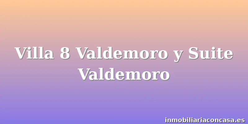 Villa 8 Valdemoro y Suite Valdemoro