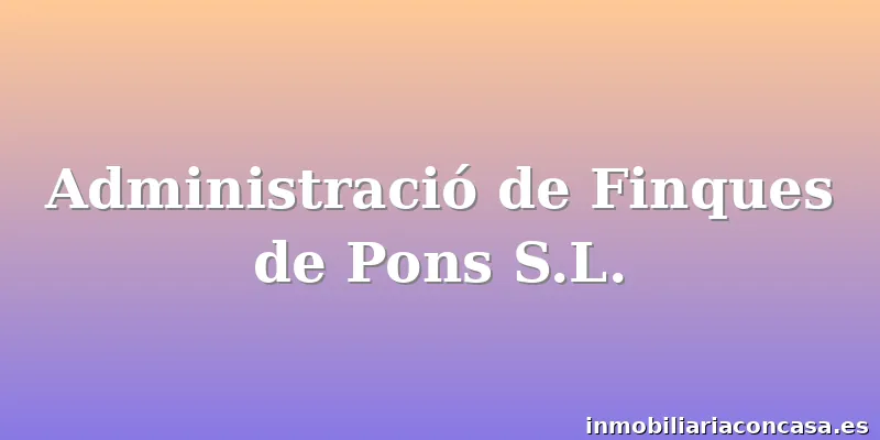 Administració de Finques de Pons S.L.