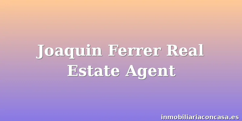Joaquin Ferrer Real Estate Agent