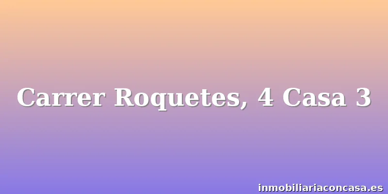 Carrer Roquetes, 4 Casa 3