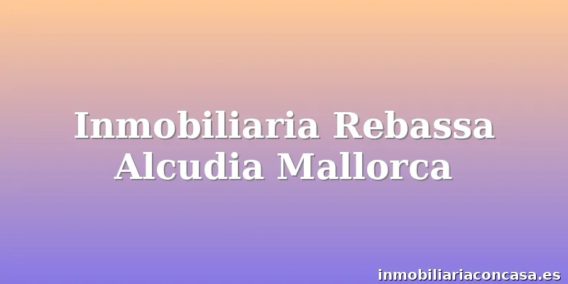 Inmobiliaria Rebassa Alcudia Mallorca