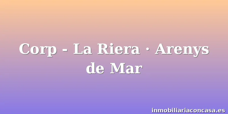 Corp - La Riera · Arenys de Mar
