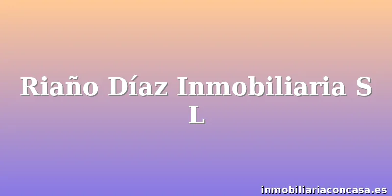Riaño Díaz Inmobiliaria S L