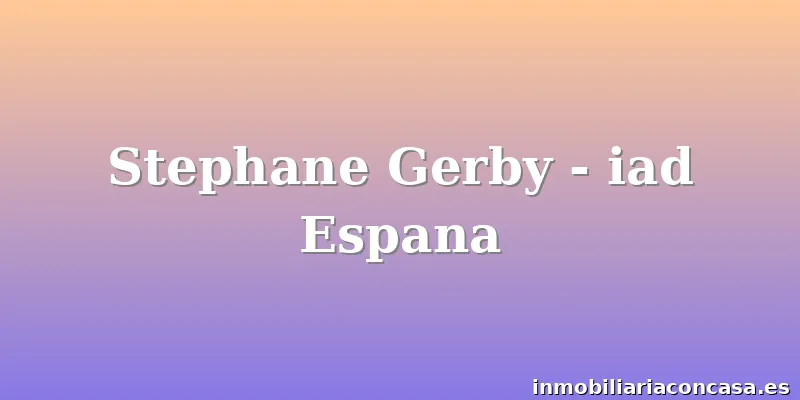 Stephane Gerby - iad Espana
