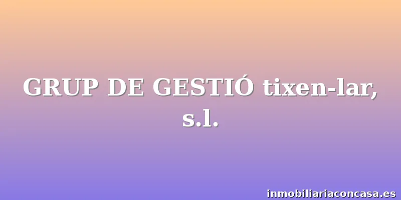 GRUP DE GESTIÓ tixen-lar, s.l.