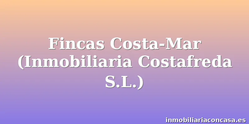 Fincas Costa-Mar (Inmobiliaria Costafreda S.L.)