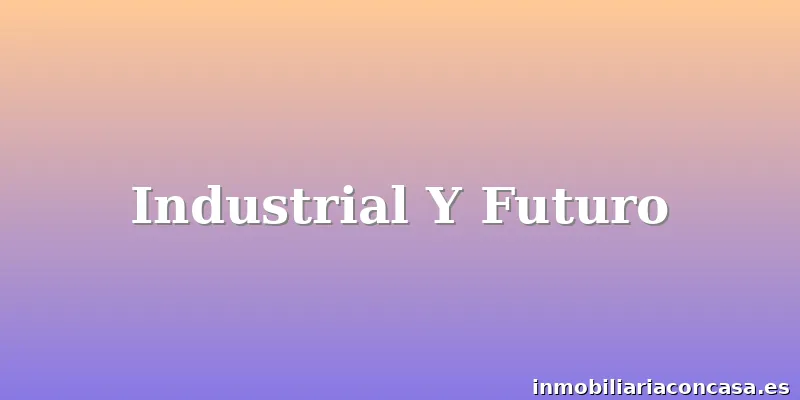 Industrial Y Futuro