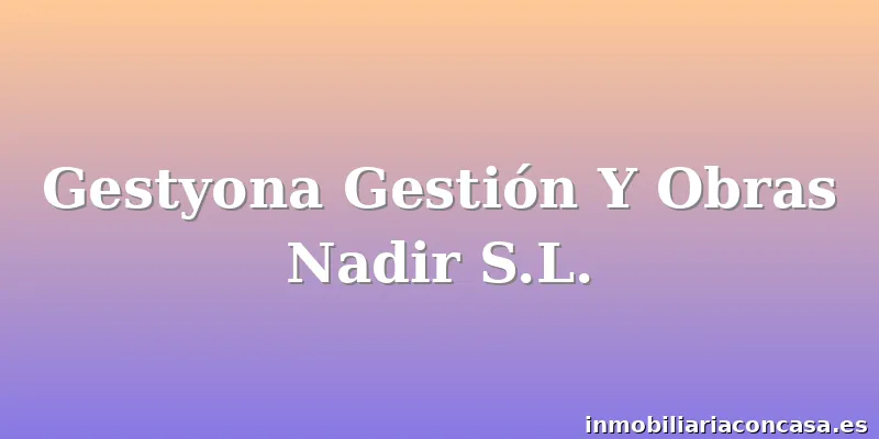 Gestyona Gestión Y Obras Nadir S.L.
