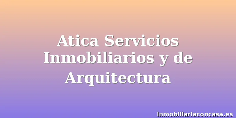 Atica Servicios Inmobiliarios y de Arquitectura