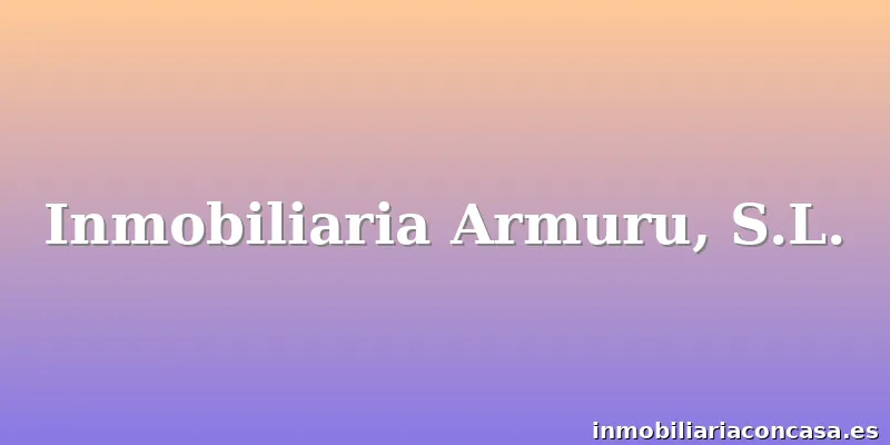Inmobiliaria Armuru, S.L.