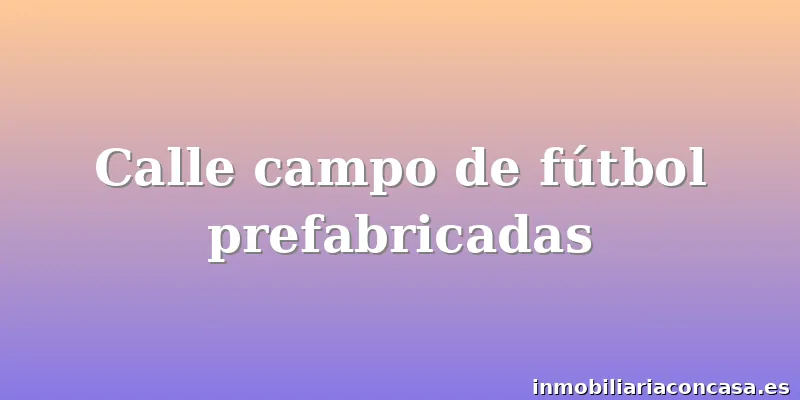 Calle campo de fútbol prefabricadas