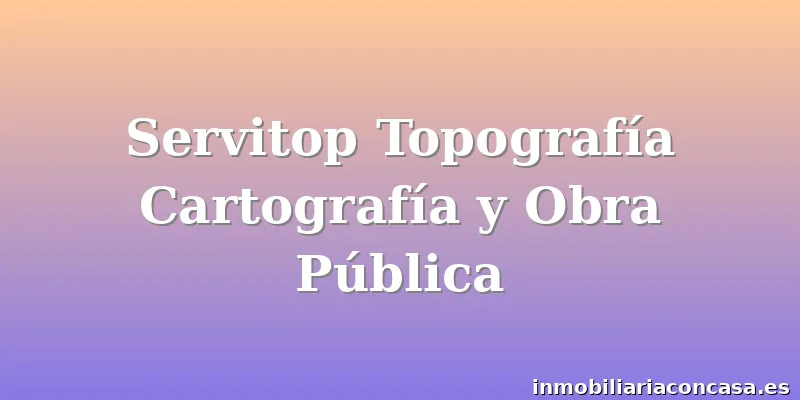 Servitop Topografía Cartografía y Obra Pública