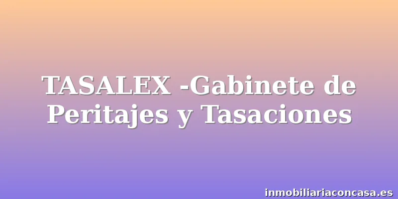 TASALEX -Gabinete de Peritajes y Tasaciones