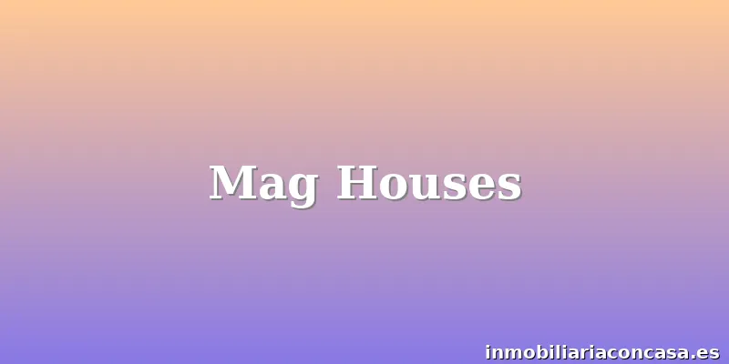 Mag Houses