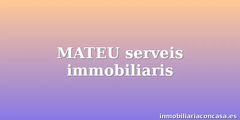 MATEU serveis immobiliaris