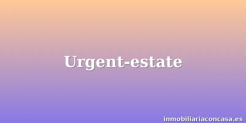 Urgent-estate