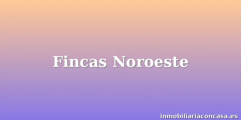 Fincas Noroeste