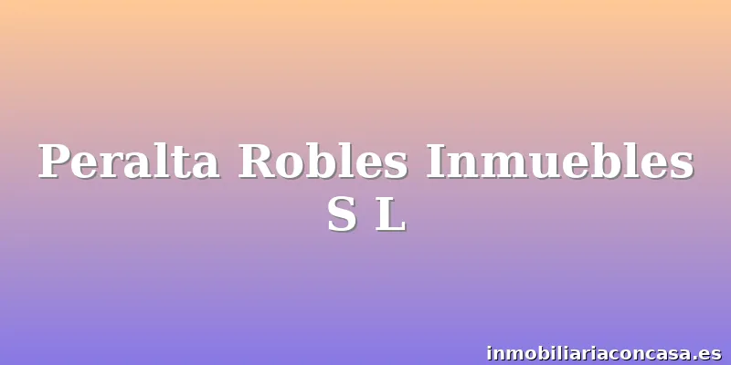 Peralta Robles Inmuebles S L