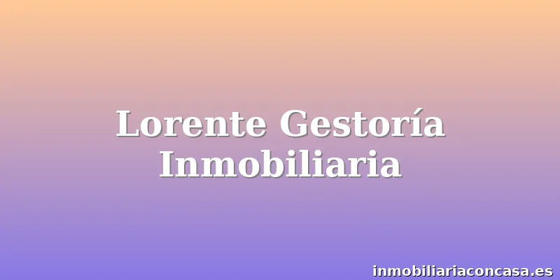 Lorente Gestoría Inmobiliaria