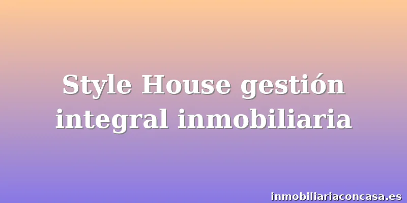 Style House gestión integral inmobiliaria