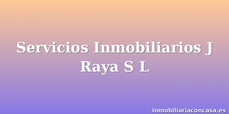 Servicios Inmobiliarios J Raya S L