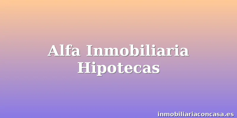 Alfa Inmobiliaria Hipotecas