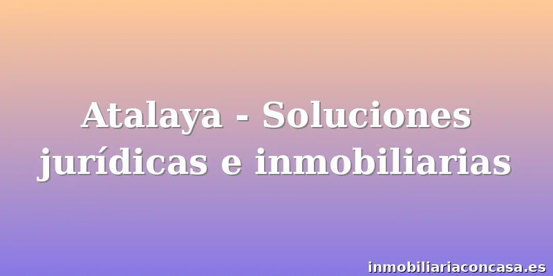 Atalaya - Soluciones jurídicas e inmobiliarias