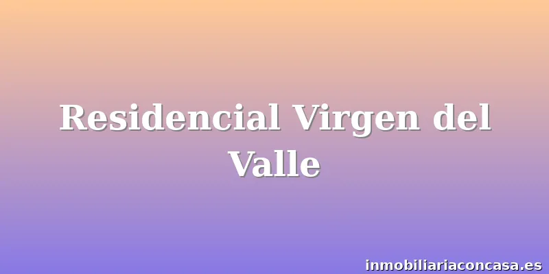Residencial Virgen del Valle