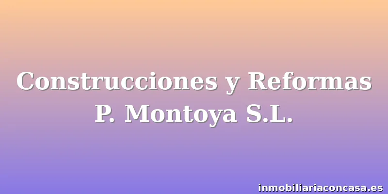 Construcciones y Reformas P. Montoya S.L.