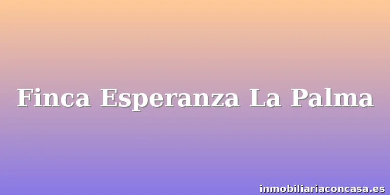 Finca Esperanza La Palma