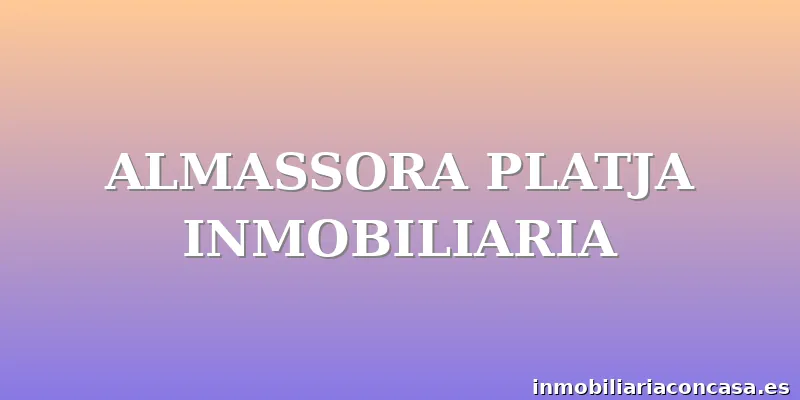 ALMASSORA PLATJA INMOBILIARIA