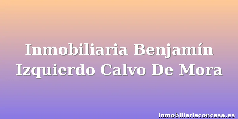 Inmobiliaria Benjamín Izquierdo Calvo De Mora