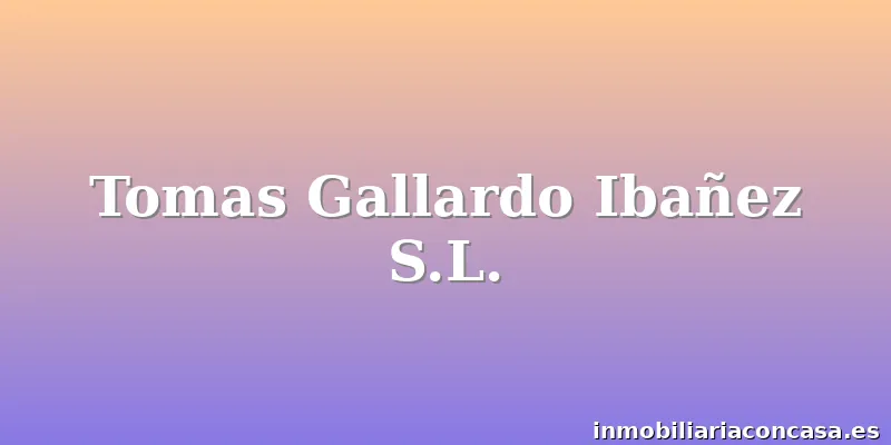 Tomas Gallardo Ibañez S.L.