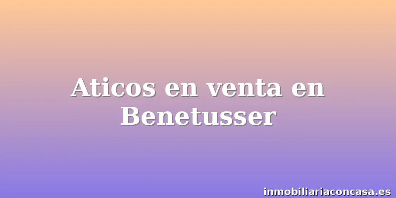 Aticos en venta en Benetusser