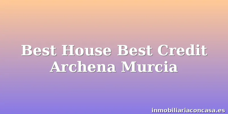 Best House Best Credit Archena Murcia