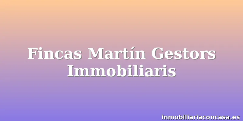 Fincas Martín Gestors Immobiliaris