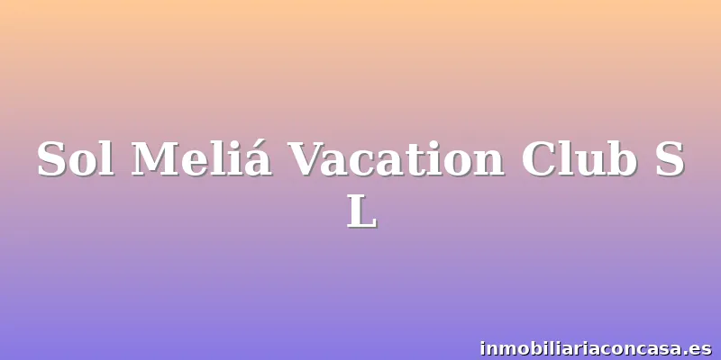 Sol Meliá Vacation Club S L
