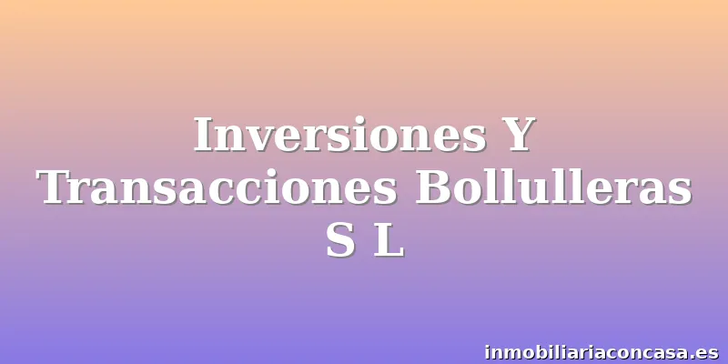 Inversiones Y Transacciones Bollulleras S L