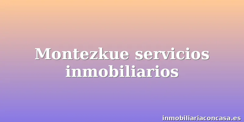 Montezkue servicios inmobiliarios