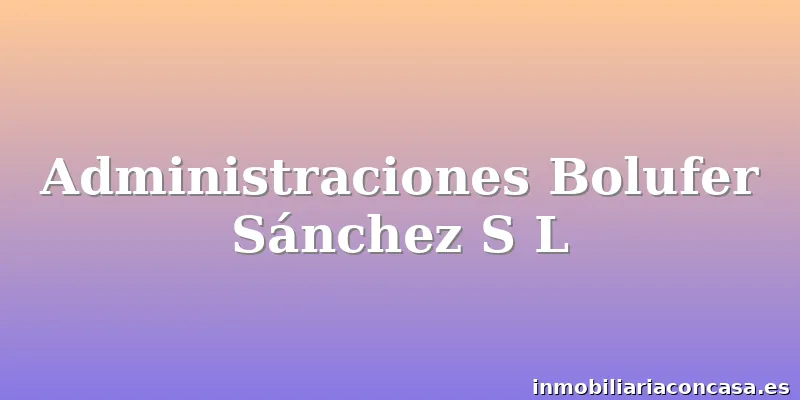 Administraciones Bolufer Sánchez S L
