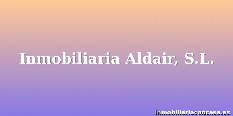 Inmobiliaria Aldair, S.L.