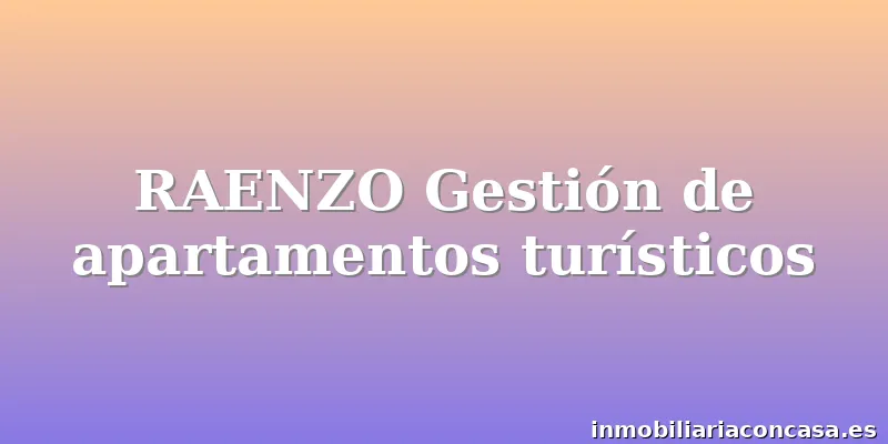 RAENZO Gestión de apartamentos turísticos