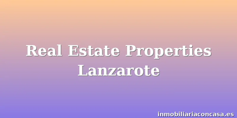 Real Estate Properties Lanzarote