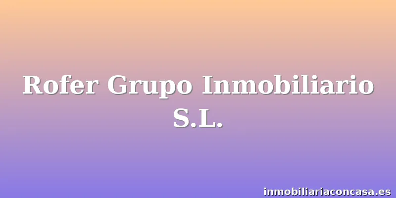 Rofer Grupo Inmobiliario S.L.