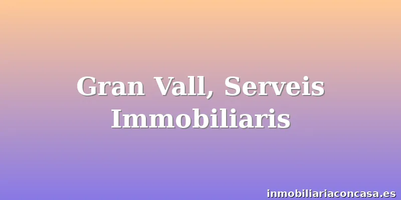 Gran Vall, Serveis Immobiliaris