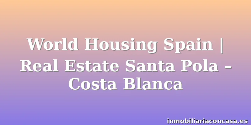 World Housing Spain | Real Estate Santa Pola – Costa Blanca