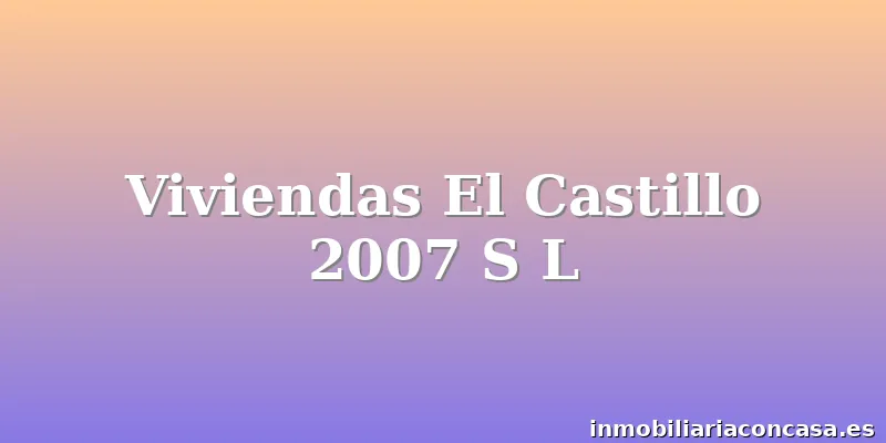 Viviendas El Castillo 2007 S L