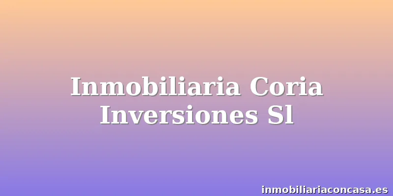 Inmobiliaria Coria Inversiones Sl